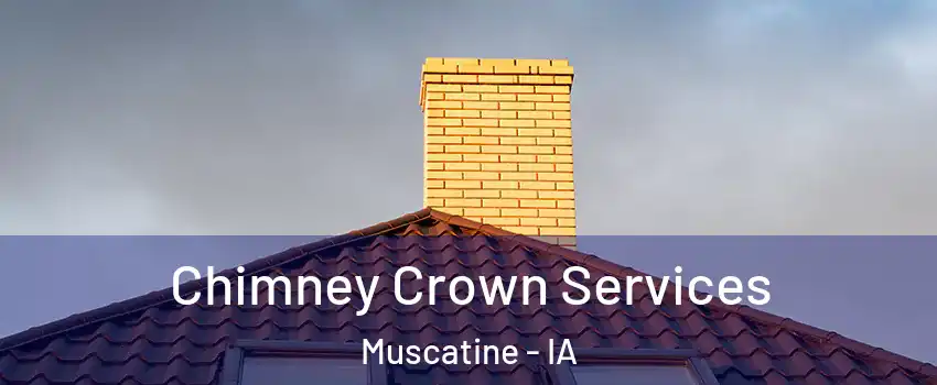 Chimney Crown Services Muscatine - IA