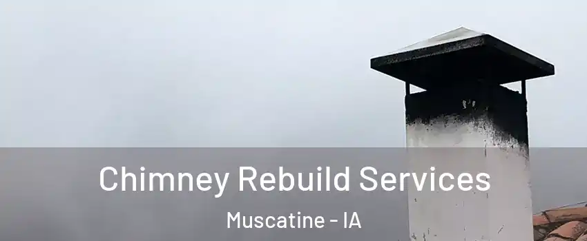  Chimney Rebuild Services Muscatine - IA