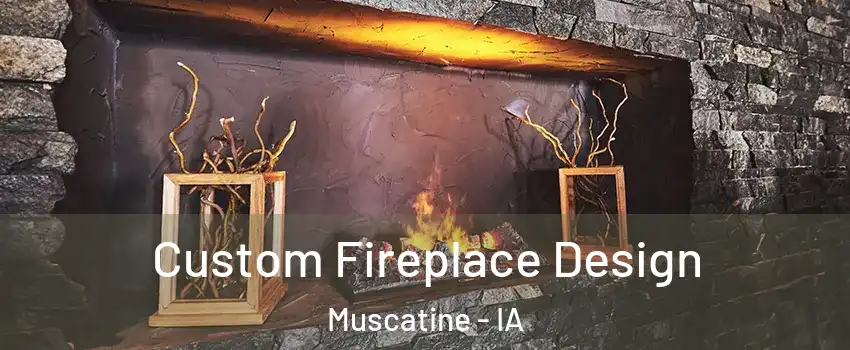 Custom Fireplace Design Muscatine - IA