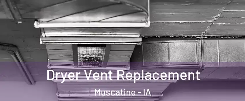  Dryer Vent Replacement Muscatine - IA