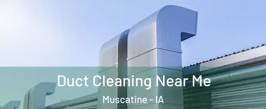  Duct Cleaning Near Me Muscatine - IA
