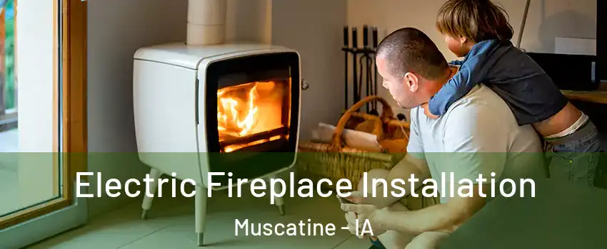  Electric Fireplace Installation Muscatine - IA