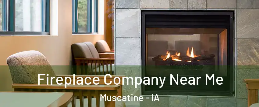  Fireplace Company Near Me Muscatine - IA