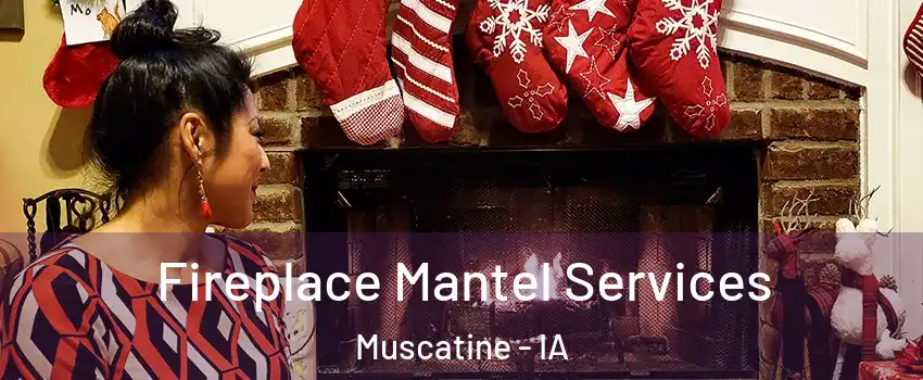  Fireplace Mantel Services Muscatine - IA