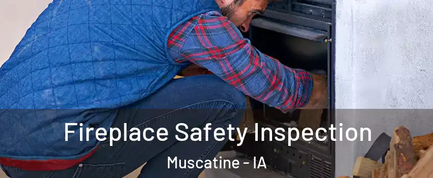  Fireplace Safety Inspection Muscatine - IA