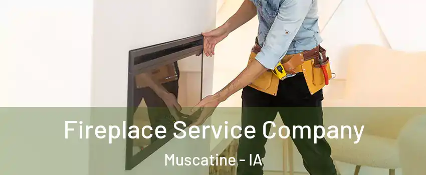 Fireplace Service Company Muscatine - IA