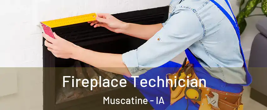  Fireplace Technician Muscatine - IA