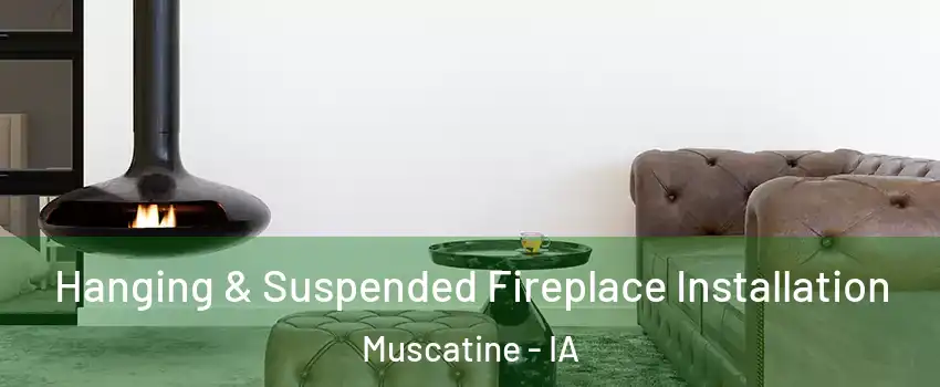  Hanging & Suspended Fireplace Installation Muscatine - IA