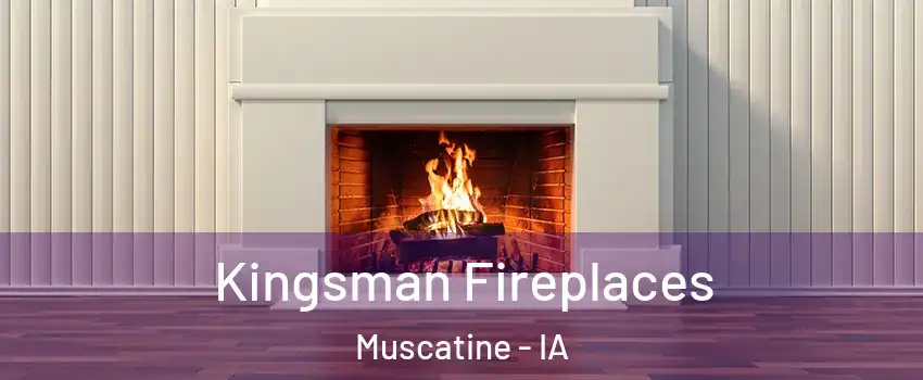  Kingsman Fireplaces Muscatine - IA