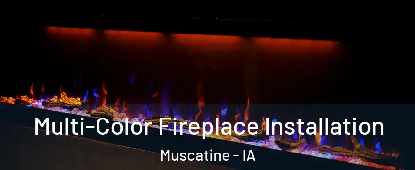  Multi-Color Fireplace Installation Muscatine - IA