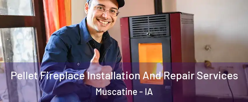  Pellet Fireplace Installation And Repair Services Muscatine - IA