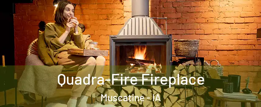  Quadra-Fire Fireplace Muscatine - IA