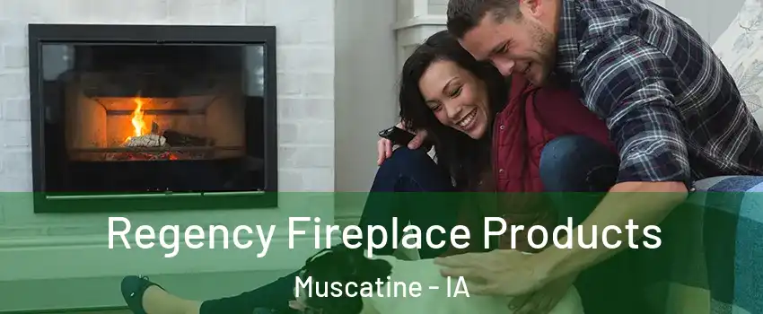  Regency Fireplace Products Muscatine - IA