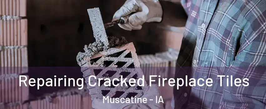  Repairing Cracked Fireplace Tiles Muscatine - IA