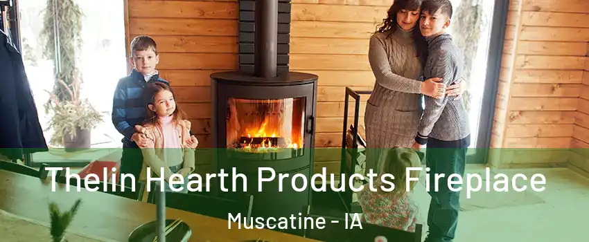  Thelin Hearth Products Fireplace Muscatine - IA