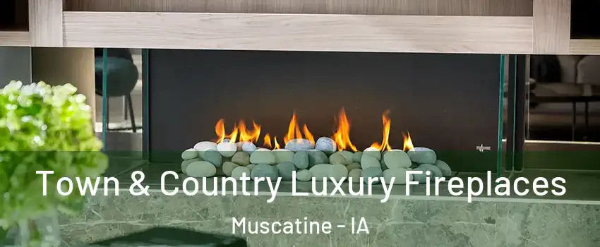  Town & Country Luxury Fireplaces Muscatine - IA