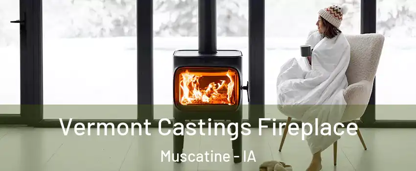  Vermont Castings Fireplace Muscatine - IA